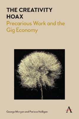 The The Creativity Hoax: Precarious Work and the Gig Economy by George Morgan