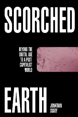 Scorched Earth: Beyond the Digital Age to a Post-Capitalist World book
