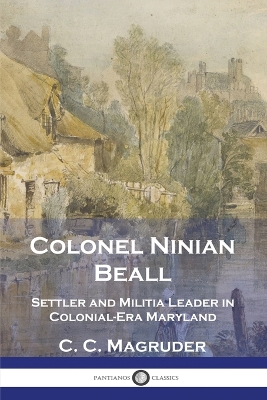Colonel Ninian Beall: Settler and Militia Leader in Colonial-Era Maryland book