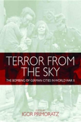 Terror From the Sky: The Bombing of German Cities in World War II by Igor Primoratz