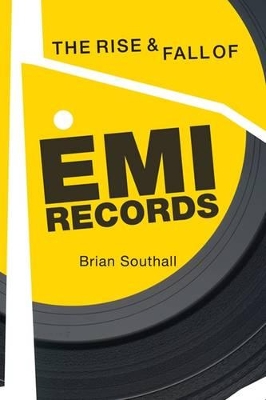 Rise and Fall of EMI Records, The by Brian Southall