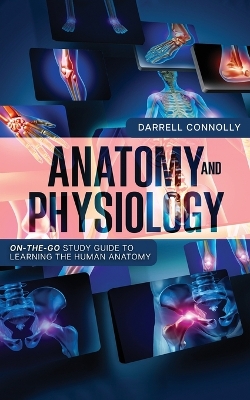Anatomy and Physiology by Darrell Connolly