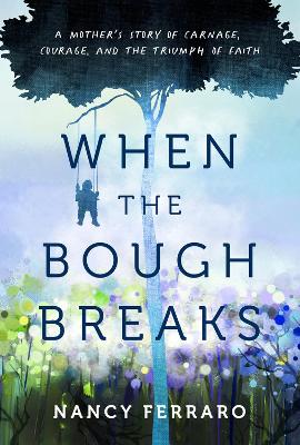 When the Bough Breaks: True Stories of Hope and Encouragement of Mothers Who Have Had to Reinvent Their Relationships with Their Children book