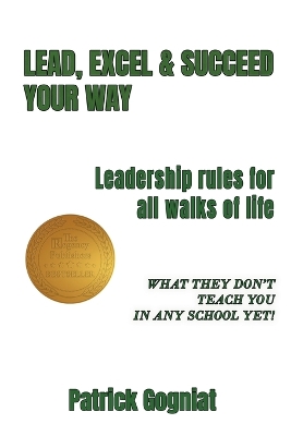 Lead, Excel & Succeed Your Way: Leadership rules for all walks of life book