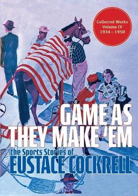 Game As They Make 'Em: The Sports Stories of Eustace Cockrell book