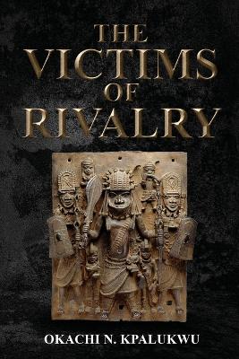 The Victims Of Rivalry by Okachi Kpalukwu