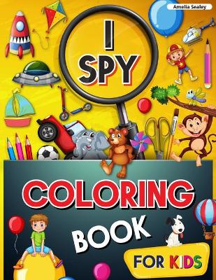 I Spy Coloring Book for Kids: Coloring and Guessing Game for Kids, I Spy Coloring Book, Great Learning Activity Book, I Spy Books for Kids book