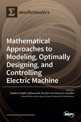 Mathematical Approaches to Modeling, Optimally Designing, Mathematical Approaches to Modeling, Optimally Designing, and Controlling Electric Machine and Controlling Electric Machine book