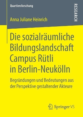 Die sozialräumliche Bildungslandschaft Campus Rütli in Berlin-Neukölln: Begründungen und Bedeutungen aus der Perspektive gestaltender Akteure book