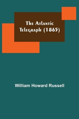 The The Atlantic Telegraph (1865) by William Howard Russell