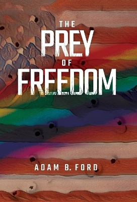 The Prey of Freedom by Adam B Ford