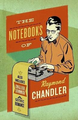 The Notebooks Of Raymond Chandler by Raymond Chandler