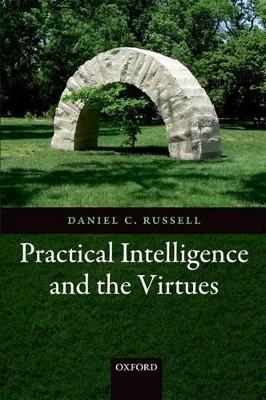 Practical Intelligence and the Virtues by Daniel C Russell