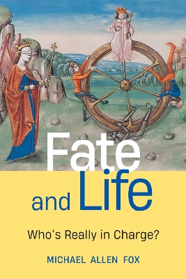 Fate and Life: Who’s Really in Charge? by Michael Allen Fox
