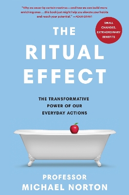 The Ritual Effect: The Transformative Power of Our Everyday Actions book
