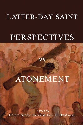 Latter-day Saint Perspectives on Atonement by Deidre Nicole Green