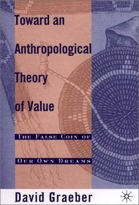 Towards an Anthropological Theory of Value: The False Coin of Our Own Dreams book