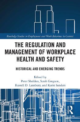 The Regulation and Management of Workplace Health and Safety: Historical and Emerging Trends by Peter Sheldon