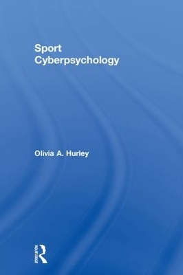 Sport Cyberpsychology by Olivia A. Hurley