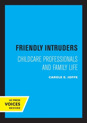 Friendly Intruders: Childcare Professionals and Family Life by Carole Joffe