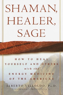 Shaman, Healer, Sage: How to Heal Yourself and Others with the Energy Medicine of the Americas book