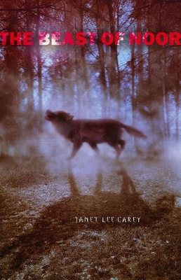 The The Beast Of Noor by Janet Lee Carey