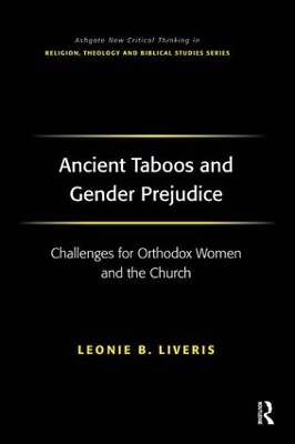 Ancient Taboos and Gender Prejudice: Challenges for Orthodox Women and the Church by Leonie B. Liveris