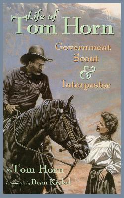 Life of Tom Horn, Government Scout and Interpreter, Written by Himself, Together with His Letters and Statements by His Friends book