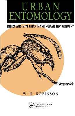 Urban Entomology: Insect and Mite Pests in the Human Environment by William Robinson