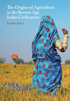 The Origins of Agriculture in the Bronze Age Indus Civilization book