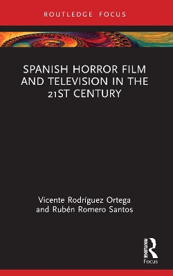 Spanish Horror Film and Television in the 21st Century by Vicente Rodríguez Ortega