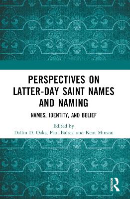 Perspectives on Latter-day Saint Names and Naming: Names, Identity, and Belief by Dallin D. Oaks