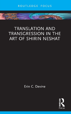 Translation and Transgression in the Art of Shirin Neshat by Erin C. Devine