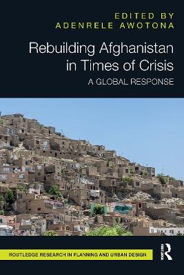 Rebuilding Afghanistan in Times of Crisis: A Global Response by Adenrele Awotona