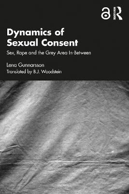 Dynamics of Sexual Consent: Sex, Rape and the Grey Area In-Between book