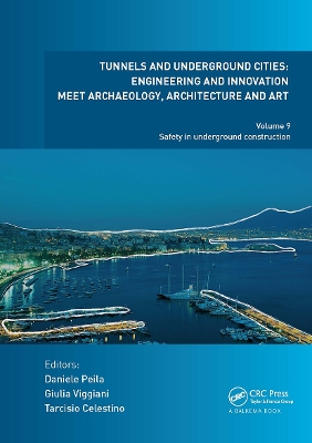 Tunnels and Underground Cities: Engineering and Innovation Meet Archaeology, Architecture and Art: Volume 9: Safety in Underground Construction by Daniele Peila