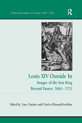 Louis XIV Outside In: Images of the Sun King Beyond France, 1661-1715 by Tony Claydon
