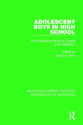 Adolescent Boys in High School: A Psychological Study of Coping and Adaptation by James G. Kelly