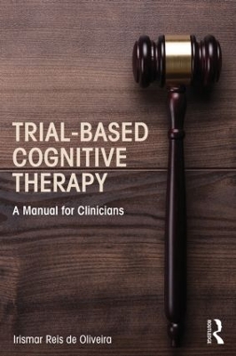 Trial-Based Cognitive Therapy by Irismar Reis de Oliveira