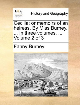 Cecilia: Or Memoirs of an Heiress. by Miss Burney. ... in Three Volumes. ... Volume 2 of 3 by Fanny Burney