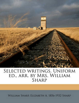 Selected Writings. Uniform Ed., Arr. by Mrs. William Sharp book