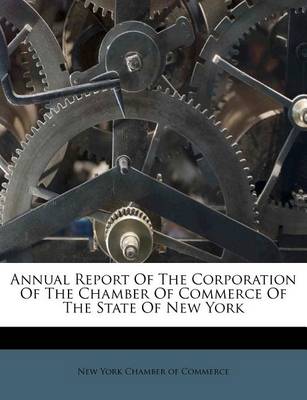 Annual Report of the Corporation of the Chamber of Commerce of the State of New York book