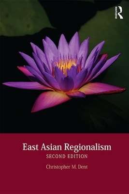 East Asian Regionalism by Christopher M. Dent