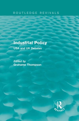 Industrial Policy (Routledge Revivals): USA and UK Debates book