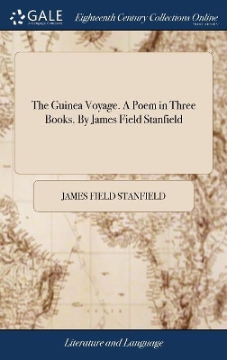 The Guinea Voyage. a Poem in Three Books. by James Field Stanfield by James Field Stanfield