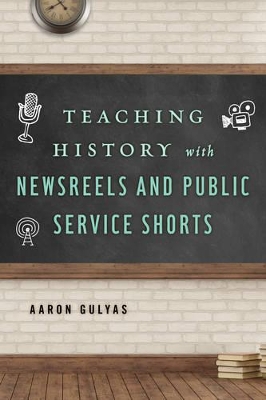 Teaching History with Newsreels and Public Service Shorts book