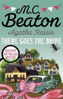 Agatha Raisin: There Goes The Bride by M.C. Beaton