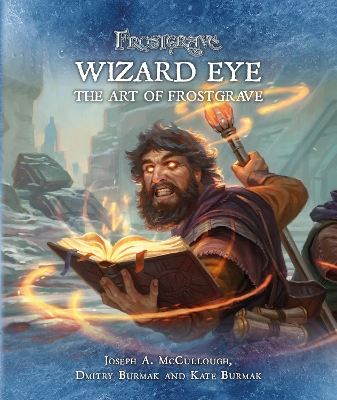 Frostgrave: Wizard Eye: The Art of Frostgrave by Joseph A. McCullough
