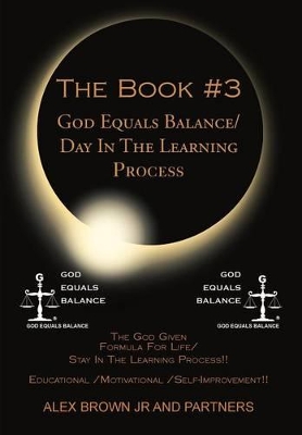 The Book #3 God Equals Balance/ Day in the Learning Process: The God Given Formula for Life/ Stay in the Learning Process!! Educational / Motivational book