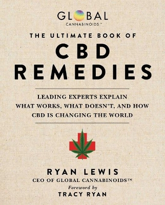 The Ultimate Book of CBD Remedies: Leading Experts Explain What Works, What Doesn't, and How CBD is Changing the World by Ryan Lewis